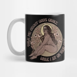 Talk me about god's grace while I sit on your face Mug